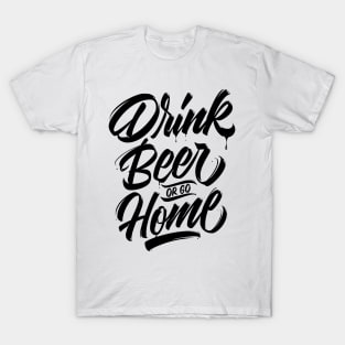 Drink Beer or go Home - Black T-Shirt